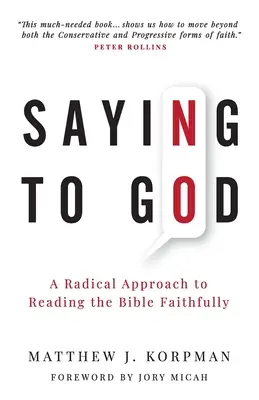 Nein zu Gott sagen: Ein radikaler Ansatz, die Bibel treu zu lesen - Saying No to God: A Radical Approach to Reading the Bible Faithfully