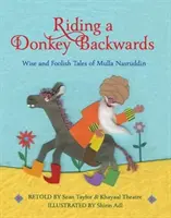 Rückwärts auf einem Esel reiten - Die klugen und dummen Geschichten des Mulla Nasruddin - Riding a Donkey Backwards - Wise and Foolish Tales of the Mulla Nasruddin