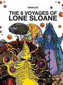Lone Sloane: Die 6 Reisen von Lone Sloane - Lone Sloane: The 6 Voyages of Lone Sloane