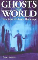 Gespenster der Welt: Wahre Geschichten über Geistererscheinungen - Ghosts of the World: True Stories of Ghostly Hauntings