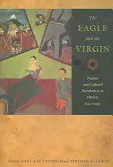 Der Adler und die Jungfrau: Nation und Kulturrevolution in Mexiko, 1920-1940 - The Eagle and the Virgin: Nation and Cultural Revolution in Mexico, 1920-1940