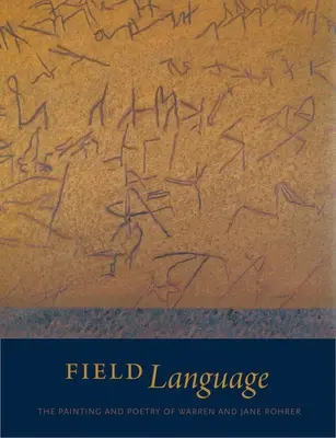 Feldsprache: Die Malerei und Poesie von Warren und Jane Rohrer - Field Language: The Painting and Poetry of Warren and Jane Rohrer