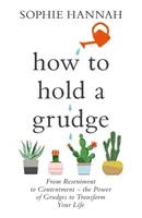 How to Hold a Grudge - Vom Groll zur Zufriedenheit - die Macht des Grolls zur Veränderung Ihres Lebens - How to Hold a Grudge - From Resentment to Contentment - the Power of Grudges to Transform Your Life