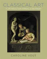 Klassische Kunst: Eine Lebensgeschichte vom Altertum bis zur Gegenwart - Classical Art: A Life History from Antiquity to the Present