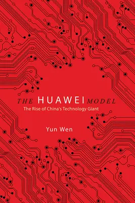 Das Huawei-Modell: Der Aufstieg von Chinas Technologieriese - The Huawei Model: The Rise of China's Technology Giant