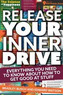 Befreien Sie Ihren inneren Antrieb: Alles, was Sie darüber wissen müssen, wie Sie gut in etwas werden - Release Your Inner Drive: Everything You Need to Know about How to Get Good at Stuff