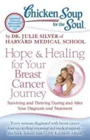 Hühnersuppe für die Seele: Hoffnung und Heilung für Ihre Reise nach Brustkrebs: Überleben und Gedeihen während und nach der Diagnose und Behandlung - Chicken Soup for the Soul: Hope & Healing for Your Breast Cancer Journey: Surviving and Thriving During and After Your Diagnosis and Treatment