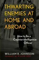 Vereiteln von Feinden im In- und Ausland: Wie man ein Spionageabwehrbeamter wird - Thwarting Enemies at Home and Abroad: How to Be a Counterintelligence Officer