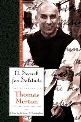 Die Suche nach der Einsamkeit: Auf der Suche nach dem wahren Leben des MönchsDie Tagebücher von Thomas Merton, Band 3: 1952-1960 - A Search for Solitude: Pursuing the Monk's True Lifethe Journals of Thomas Merton, Volume 3: 1952-1960