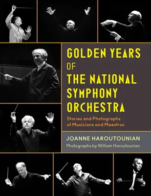 Goldene Jahre des Nationalen Symphonieorchesters: Geschichten und Fotografien von Musikern und Maestros - Golden Years of the National Symphony Orchestra: Stories and Photographs of Musicians and Maestros