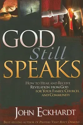 Gott spricht immer noch: Wie Sie Offenbarungen von Gott für Ihre Familie, Kirche und Gemeinschaft hören und empfangen können - God Still Speaks: How to Hear and Receive Revelation from God for Your Family, Church, and Community