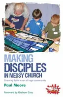 Making Disciples in Messy Church - Wachsender Glaube in einer altersübergreifenden Gemeinschaft - Making Disciples in Messy Church - Growing faith in an all-age community