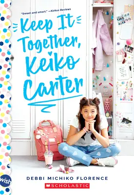 Keep It Together, Keiko Carter: Ein Wunsch-Roman: Ein Wunsch-Roman - Keep It Together, Keiko Carter: A Wish Novel: A Wish Novel