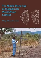 Die mittlere Steinzeit Nigerias in ihrem westafrikanischen Kontext - The Middle Stone Age of Nigeria in Its West African Context