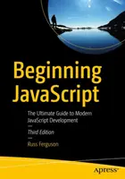 Beginnende JavaScript: Der ultimative Leitfaden für die moderne JavaScript-Entwicklung - Beginning JavaScript: The Ultimate Guide to Modern JavaScript Development