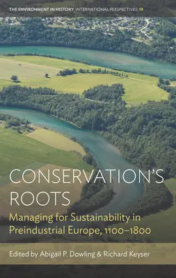 Die Wurzeln des Naturschutzes: Nachhaltiges Wirtschaften im vorindustriellen Europa, 1100-1800 - Conservation's Roots: Managing for Sustainability in Preindustrial Europe, 1100-1800
