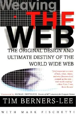 Das Weben des Netzes: Der ursprüngliche Entwurf und das endgültige Schicksal des World Wide Web - Weaving the Web: The Original Design and Ultimate Destiny of the World Wide Web