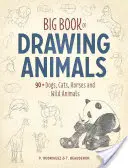 Großes Buch zum Zeichnen von Tieren: 90+ Hunde, Katzen, Pferde und wilde Tiere - Big Book of Drawing Animals: 90+ Dogs, Cats, Horses and Wild Animals