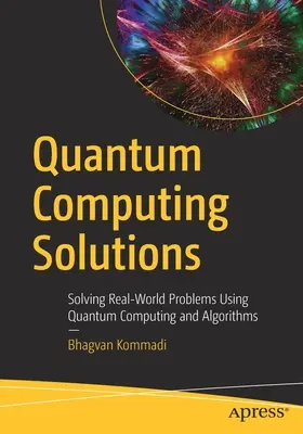 Quantencomputing-Lösungen: Lösung von Problemen der realen Welt mit Hilfe von Quantencomputern und Algorithmen - Quantum Computing Solutions: Solving Real-World Problems Using Quantum Computing and Algorithms
