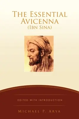 Das Wesentliche Avicenna (Ibn Sina): Herausgegeben mit Einleitung MICHAEL P. ARYA - The Essential Avicenna (Ibn Sina): Edited with Introduction MICHAEL P. ARYA