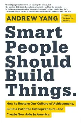 Kluge Menschen sollten Dinge bauen: Wie wir unsere Leistungskultur wiederherstellen, einen Weg für Unternehmer schaffen und neue Arbeitsplätze in Amerika entstehen lassen - Smart People Should Build Things: How to Restore Our Culture of Achievement, Build a Path for Entrepreneurs, and Create New Jobs in America