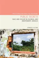 Öffentliche Geheimnisse: Rasse und Hautfarbe im kolonialen und unabhängigen Jamaika - Public Secrets: Race and Colour in Colonial and Independent Jamaica