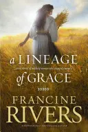 Ein Stammbaum der Gnade: Fünf Geschichten von ungewöhnlichen Frauen, die die Ewigkeit veränderten - A Lineage of Grace: Five Stories of Unlikely Women Who Changed Eternity