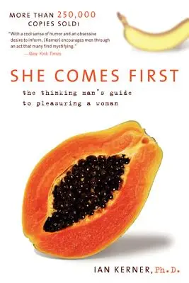 Sie kommt zuerst: Der Leitfaden für den denkenden Mann, um eine Frau zu verführen - She Comes First: The Thinking Man's Guide to Pleasuring a Woman