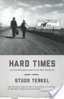 Harte Zeiten: Eine illustrierte mündliche Geschichte der Großen Depression - Hard Times: An Illustrated Oral History of the Great Depression