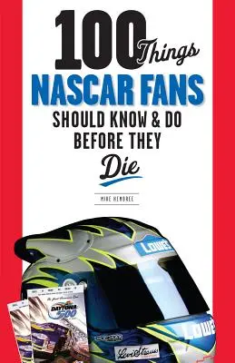 100 Dinge, die NASCAR-Fans wissen und tun sollten, bevor sie sterben - 100 Things NASCAR Fans Should Know & Do Before They Die