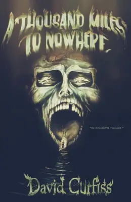 Tausend Meilen ins Nirgendwo: Ein Apokalypse-Thriller - A Thousand Miles to Nowhere: An Apocalypse Thriller