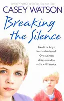 Das Schweigen brechen: Zwei kleine Jungen, verloren und ungeliebt. Eine Frau, die entschlossen ist, etwas zu bewirken - Breaking the Silence: Two Little Boys, Lost and Unloved. One Woman Determined to Make a Difference