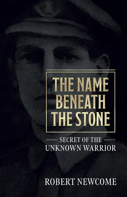 Der Name unter dem Stein: Das Geheimnis des unbekannten Kriegers - The Name Beneath the Stone: Secret of the Unknown Warrior