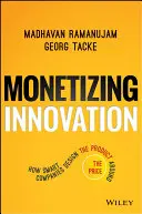 Monetarisierung von Innovationen: Wie intelligente Unternehmen das Produkt um den Preis herum gestalten - Monetizing Innovation: How Smart Companies Design the Product Around the Price