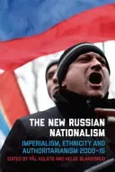 Der neue russische Nationalismus: Imperialismus, Ethnizität und Autoritarismus 2000-2015 - The New Russian Nationalism: Imperialism, Ethnicity and Authoritarianism 2000-2015