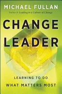 Leiter der Veränderung: Lernen, das zu tun, was am wichtigsten ist - Change Leader: Learning to Do What Matters Most