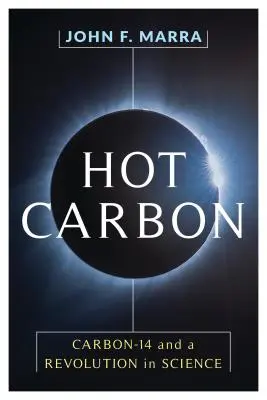 Heißer Kohlenstoff: Kohlenstoff-14 und eine Revolution in der Wissenschaft - Hot Carbon: Carbon-14 and a Revolution in Science