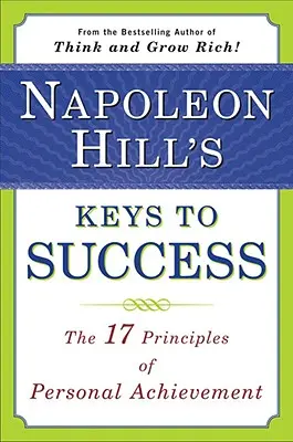 Napoleon Hills Schlüssel zum Erfolg: Die 17 Prinzipien der persönlichen Verwirklichung - Napoleon Hill's Keys to Success: The 17 Principles of Personal Achievement