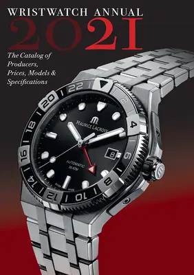 Armbanduhr Jahrbuch 2021: Der Katalog der Hersteller, Preise, Modelle und Spezifikationen - Wristwatch Annual 2021: The Catalog of Producers, Prices, Models, and Specifications