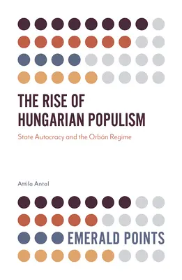 Der Aufstieg des ungarischen Populismus: Staatliche Autokratie und das Orbn-Regime - The Rise of Hungarian Populism: State Autocracy and the Orbn Regime