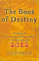 Das Buch des Schicksals: Die Geheimnisse der alten Maya und die Prophezeiung von 2012 entschlüsseln - The Book of Destiny: Unlocking the Secrets of the Ancient Mayans and the Prophecy of 2012