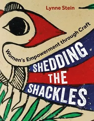 Die Fesseln ablegen: Empowerment von Frauen durch Handwerk - Shedding the Shackles: Women's Empowerment Through Craft