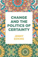 Der Wandel und die Politik der Gewissheit - Change and the Politics of Certainty
