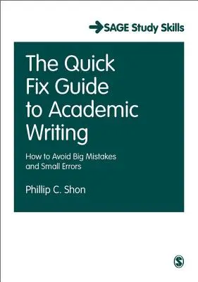 Der Quick-Fix-Leitfaden für akademisches Schreiben: Wie man große und kleine Fehler vermeidet - The Quick Fix Guide to Academic Writing: How to Avoid Big Mistakes and Small Errors