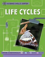 Naturwissenschaftliche Fertigkeiten sortiert! Lebenszyklen - Science Skills Sorted!: Life Cycles