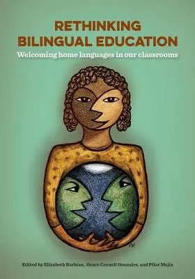 Bilinguale Erziehung neu denken: Heimsprachen in unseren Klassenzimmern willkommen heißen - Rethinking Bilingual Education: Welcoming Home Languages Into Our Classrooms