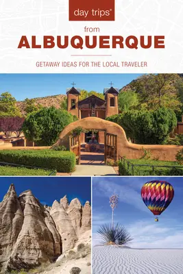 Tagesausflüge(R) von Albuquerque aus: Ausflugsideen für einheimische Reisende, 2. Auflage - Day Trips(R) from Albuquerque: Getaway Ideas For The Local Traveler, 2nd Edition