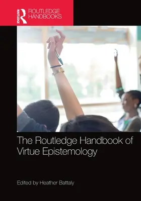 Das Routledge-Handbuch der Tugend-Epistemologie - The Routledge Handbook of Virtue Epistemology