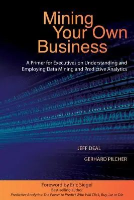 Mining Your Own Business: Eine Fibel für Führungskräfte zum Verständnis und Einsatz von Data Mining und Predictive Analytics - Mining Your Own Business: A Primer for Executives on Understanding and Employing Data Mining and Predictive Analytics