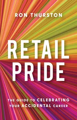 Einzelhandelsstolz: Der Leitfaden zum Feiern Ihrer zufälligen Karriere - Retail Pride: The Guide to Celebrating Your Accidental Career